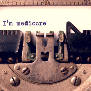 I'm mediocre - at least for a while